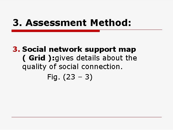 3. Assessment Method: 3. Social network support map ( Grid ): gives details about