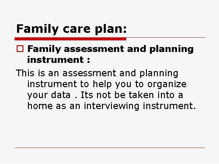 Family care plan: o Family assessment and planning instrument : This is an assessment