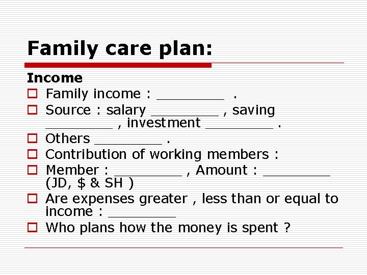 Family care plan: Income o Family income : ____. o Source : salary ____