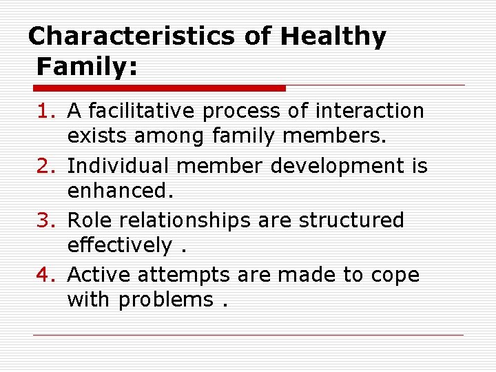 Characteristics of Healthy Family: 1. A facilitative process of interaction exists among family members.