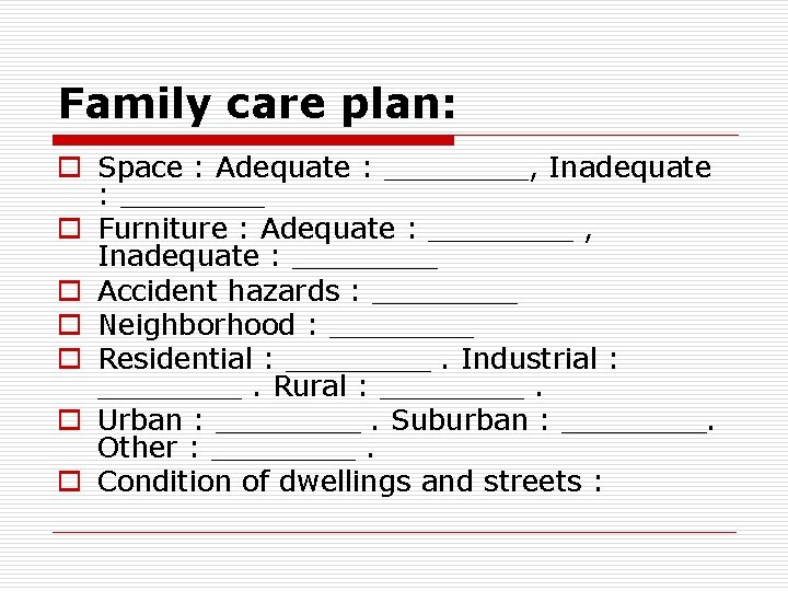 Family care plan: o Space : Adequate : ____, Inadequate : ____ o Furniture