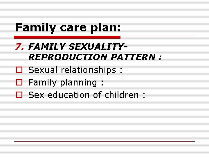 Family care plan: 7. FAMILY SEXUALITYREPRODUCTION PATTERN : o Sexual relationships : o Family