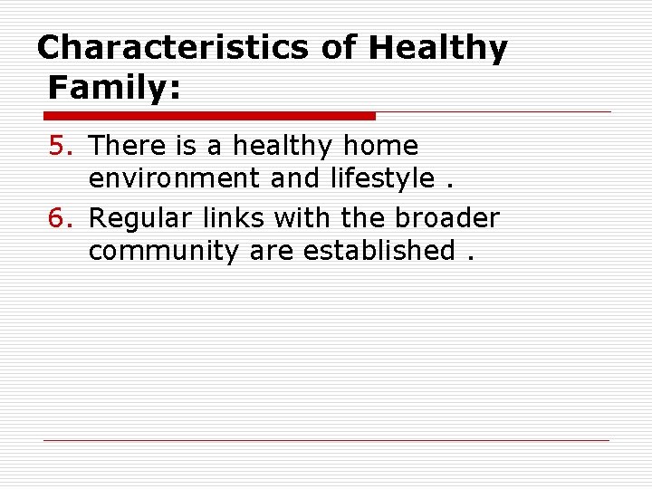 Characteristics of Healthy Family: 5. There is a healthy home environment and lifestyle. 6.