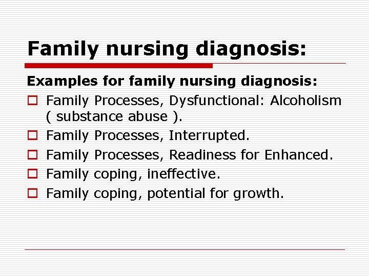Family nursing diagnosis: Examples for family nursing diagnosis: o Family Processes, Dysfunctional: Alcoholism (