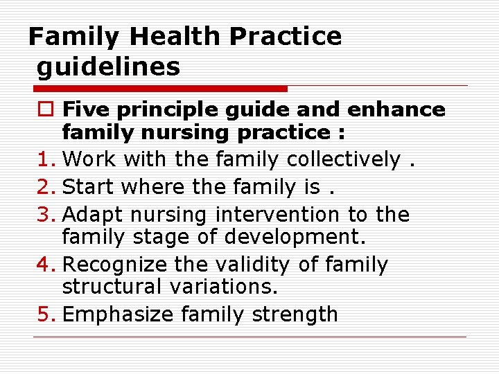 Family Health Practice guidelines o Five principle guide and enhance family nursing practice :