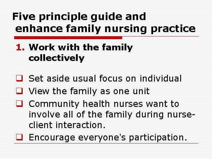 Five principle guide and enhance family nursing practice 1. Work with the family collectively