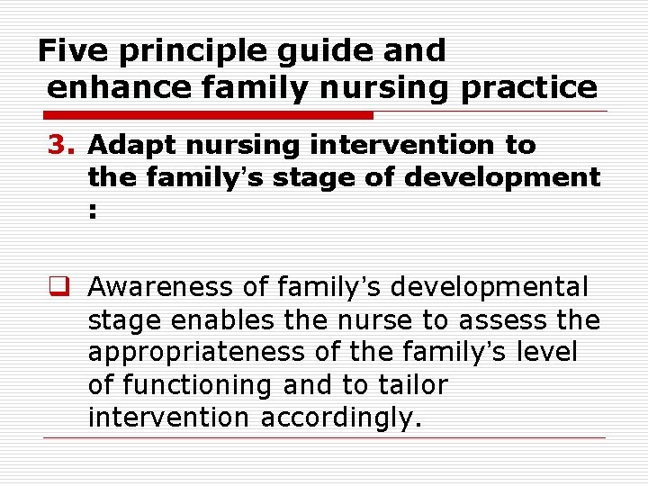 Five principle guide and enhance family nursing practice 3. Adapt nursing intervention to the