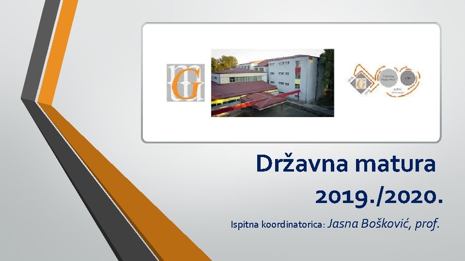 Državna matura 2019. /2020. Ispitna koordinatorica: Jasna Bošković, prof. 