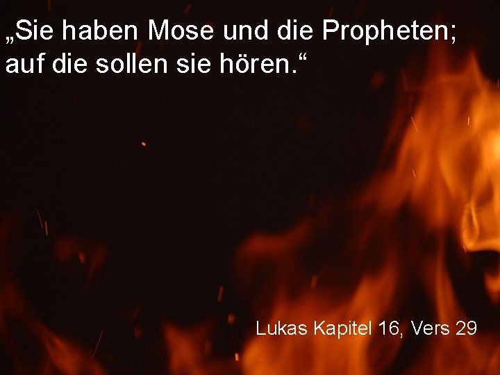 „Sie haben Mose und die Propheten; auf die sollen sie hören. “ Lukas Kapitel