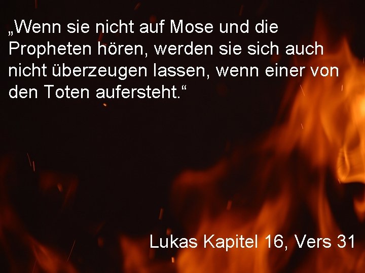 „Wenn sie nicht auf Mose und die Propheten hören, werden sie sich auch nicht