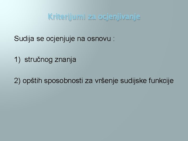 Kriterijumi za ocjenjivanje Sudija se ocjenjuje na osnovu : 1) stručnog znanja 2) opštih