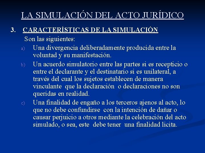 LA SIMULACIÓN DEL ACTO JURÍDICO 3. CARACTERÍSTICAS DE LA SIMULACIÓN Son las siguientes: a)