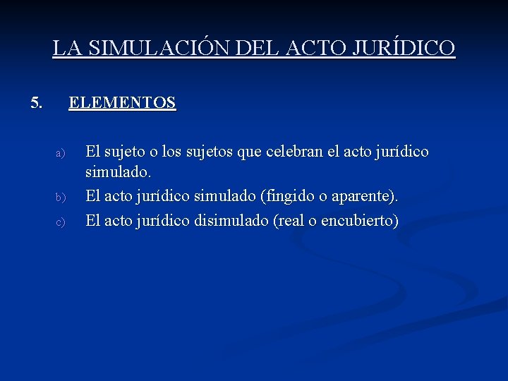 LA SIMULACIÓN DEL ACTO JURÍDICO 5. ELEMENTOS a) b) c) El sujeto o los