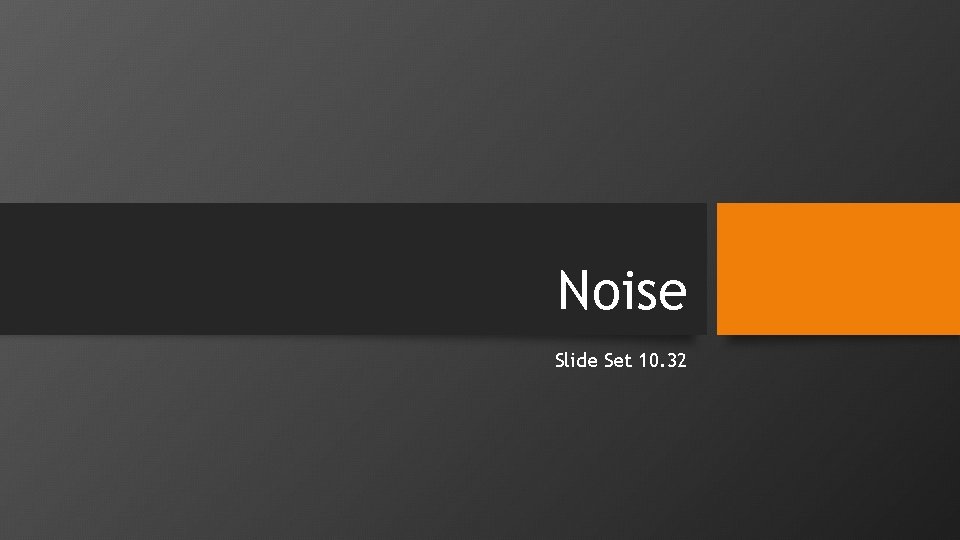 Noise Slide Set 10. 32 