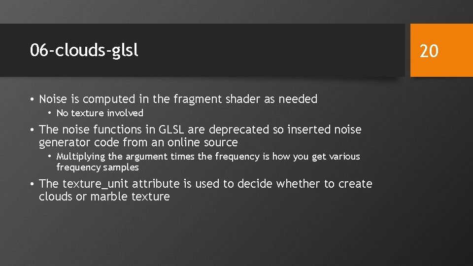 06 -clouds-glsl • Noise is computed in the fragment shader as needed • No