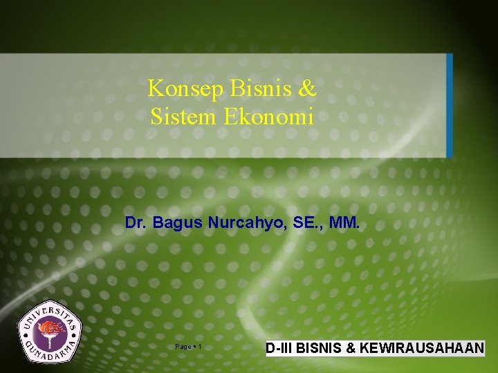 Konsep Bisnis & Sistem Ekonomi Dr. Bagus Nurcahyo, SE. , MM. Page 1 D-III