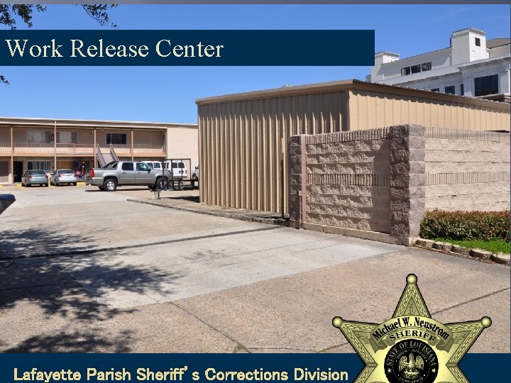Work Release Center Lafayette Parish Sheriff’s Corrections Division 