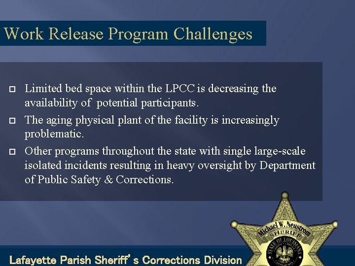 Work Release Program Challenges Limited bed space within the LPCC is decreasing the availability