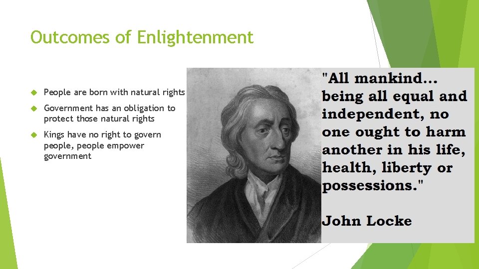 Outcomes of Enlightenment People are born with natural rights Government has an obligation to