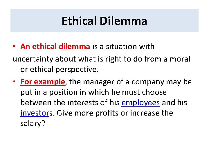 Ethical Dilemma • An ethical dilemma is a situation with uncertainty about what is