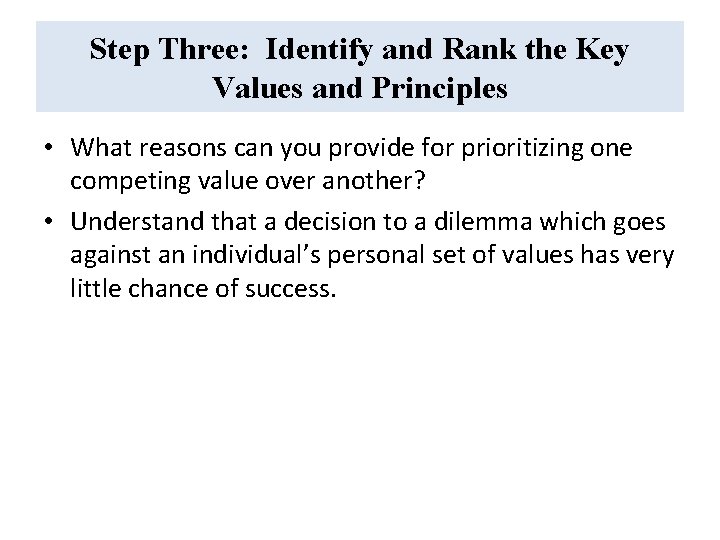 Step Three: Identify and Rank the Key Values and Principles • What reasons can