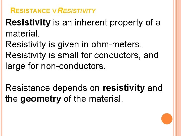 RESISTANCE V RESISTIVITY Resistivity is an inherent property of a material. Resistivity is given