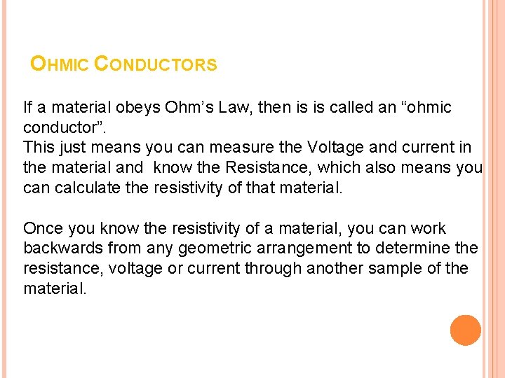 OHMIC CONDUCTORS If a material obeys Ohm’s Law, then is is called an “ohmic