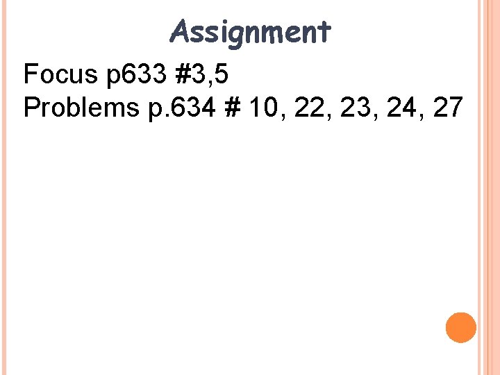 Assignment Focus p 633 #3, 5 Problems p. 634 # 10, 22, 23, 24,