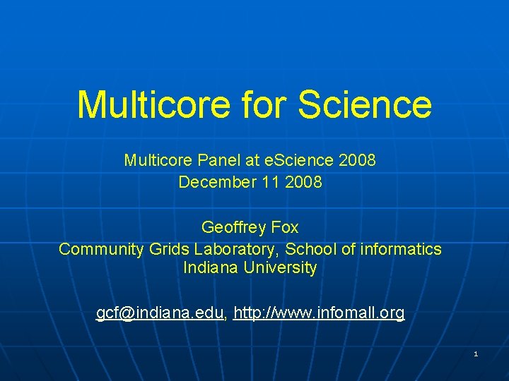 Multicore for Science Multicore Panel at e. Science 2008 December 11 2008 Geoffrey Fox