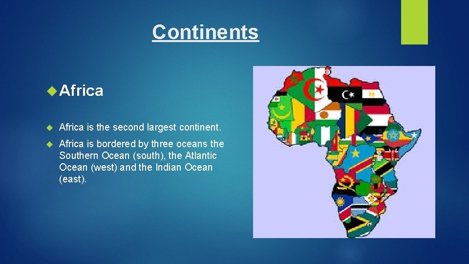 Continents Africa is the second largest continent. Africa is bordered by three oceans the Continents Africa is the second largest continent. Africa is bordered by three oceans the