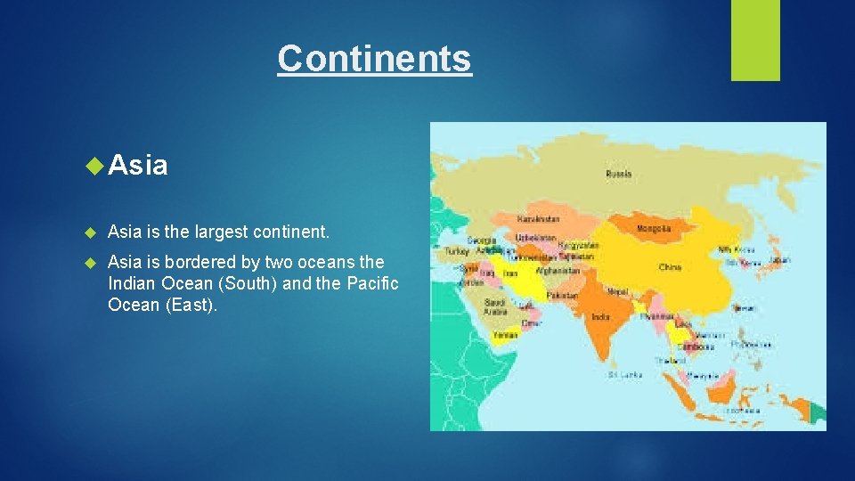 Continents Asia is the largest continent. Asia is bordered by two oceans the Indian