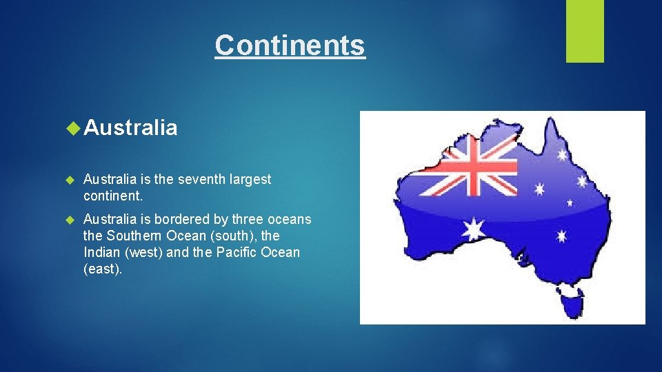 Continents Australia is the seventh largest continent. Australia is bordered by three oceans the