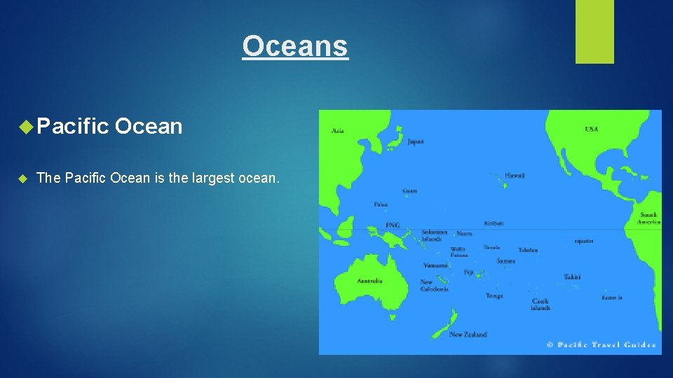 Oceans Pacific Ocean The Pacific Ocean is the largest ocean. Oceans Pacific Ocean The Pacific Ocean is the largest ocean.