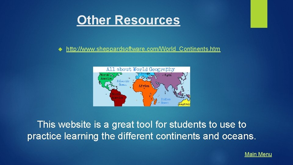 Other Resources http: //www. sheppardsoftware. com/World_Continents. htm This website is a great tool for