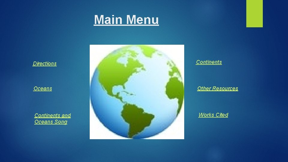 Main Menu Directions Continents Oceans Other Resources Continents and Oceans Song Works Cited Main Menu Directions Continents Oceans Other Resources Continents and Oceans Song Works Cited