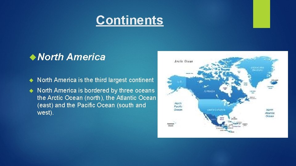 Continents North America is the third largest continent North America is bordered by three