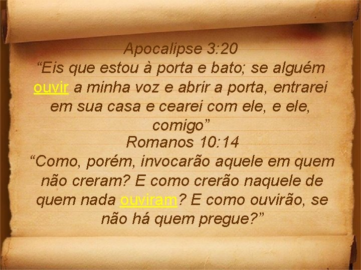 Apocalipse 3: 20 “Eis que estou à porta e bato; se alguém ouvir a
