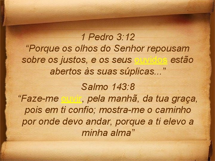1 Pedro 3: 12 “Porque os olhos do Senhor repousam sobre os justos, e