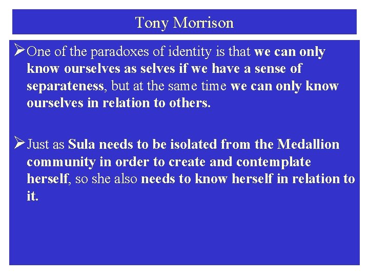 Tony Morrison ØOne of the paradoxes of identity is that we can only know