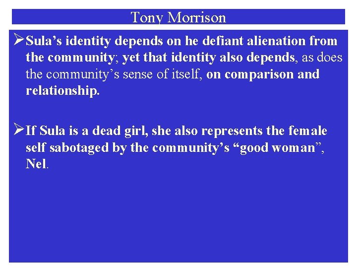 Tony Morrison ØSula’s identity depends on he defiant alienation from the community; yet that