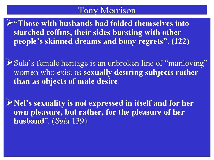 Tony Morrison Ø“Those with husbands had folded themselves into starched coffins, their sides bursting