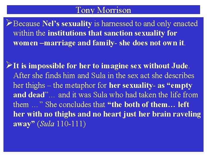 Tony Morrison ØBecause Nel’s sexuality is harnessed to and only enacted within the institutions