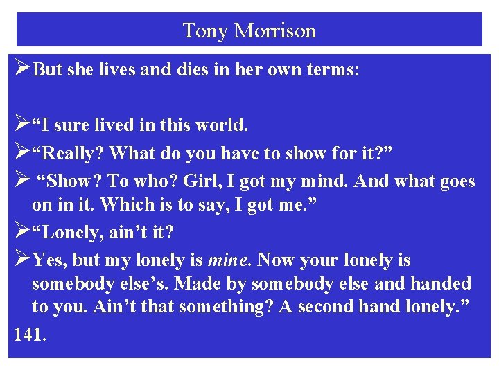 Tony Morrison ØBut she lives and dies in her own terms: Ø“I sure lived