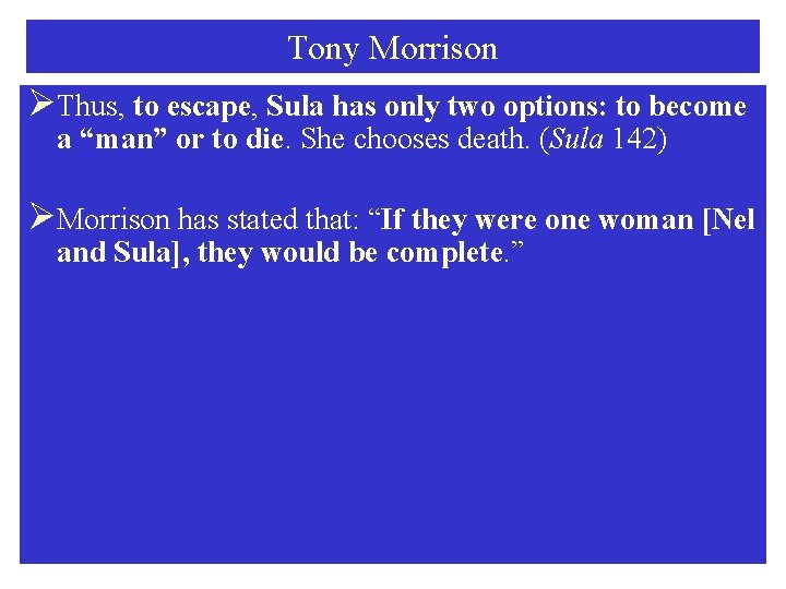 Tony Morrison ØThus, to escape, Sula has only two options: to become a “man”