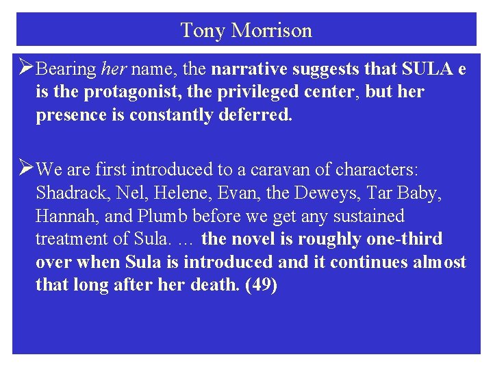 Tony Morrison ØBearing her name, the narrative suggests that SULA e is the protagonist,