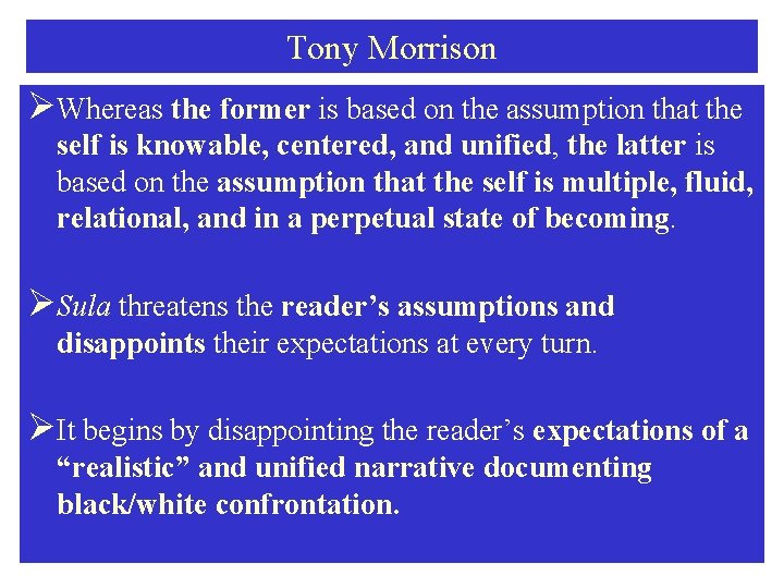 Tony Morrison ØWhereas the former is based on the assumption that the self is