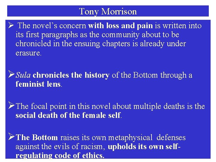 Tony Morrison Ø The novel’s concern with loss and pain is written into its