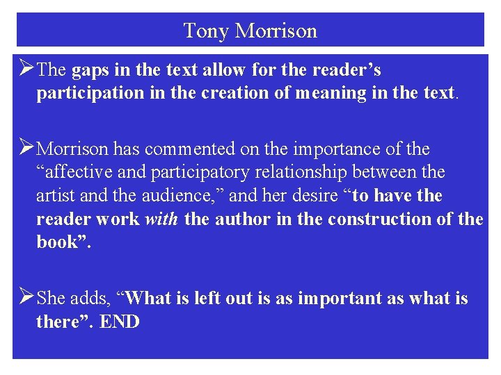Tony Morrison ØThe gaps in the text allow for the reader’s participation in the