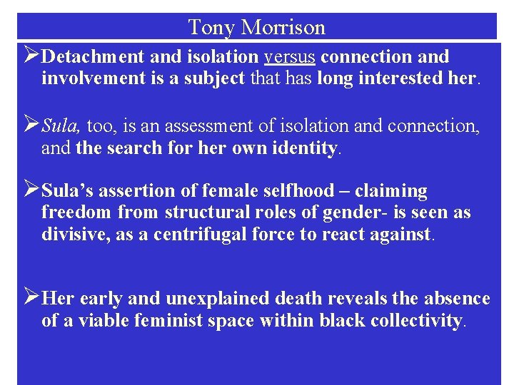 Tony Morrison ØDetachment and isolation versus connection and involvement is a subject that has