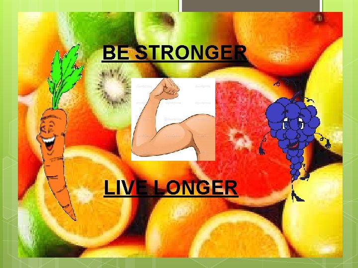 BE STRONGER LIVE LONGER 